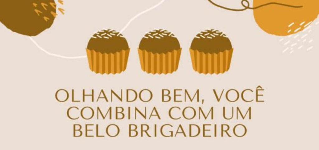 Imagem com fundo bege claro mostrando ilustrações de brigadeiros. No centro, texto em marrom claro que diz: "OLHANDO BEM, VOCÊ COMBINA COM UM BELO BRIGADEIRO."