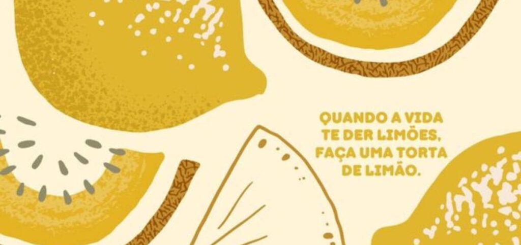 Imagem de limões desenhados em tons de amarelo e marrom. Ao lado, texto em amarelo que diz: "QUANDO A VIDA TE DER LIMÕES, FAÇA UMA TORTA DE LIMÃO."