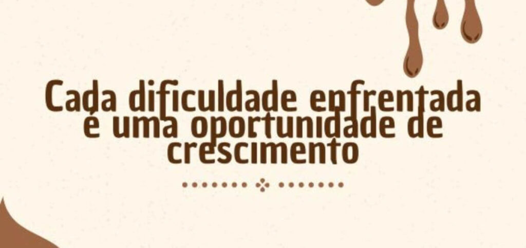 Imagem com a frase motivacional 'Cada dificuldade enfrentada é uma oportunidade de crescimento', com fundo e detalhes de chocolate derretido.